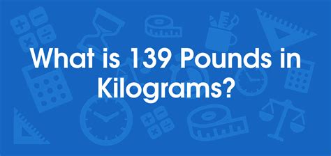 139 pounds in kg|how many pounds is 139.